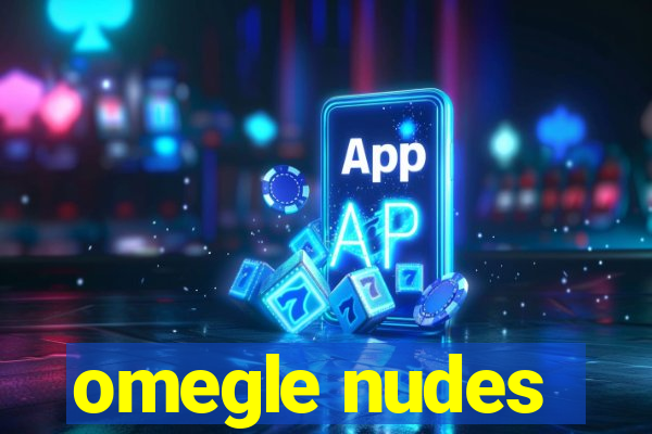 omegle nudes